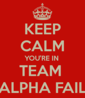 keep-calm-you-re-in-team-alpha-fail.png